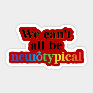 We can´t all be neurotypical Sticker